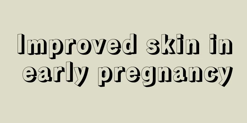 Improved skin in early pregnancy