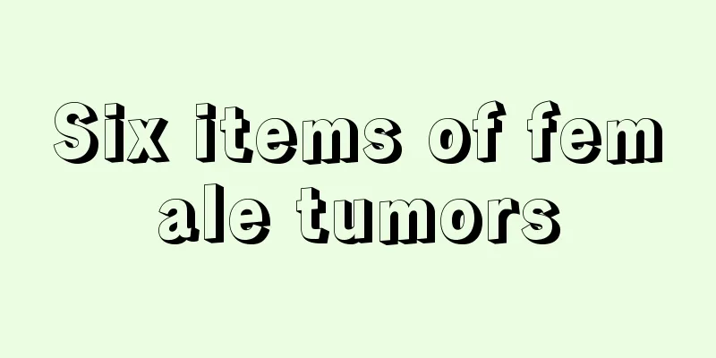 Six items of female tumors