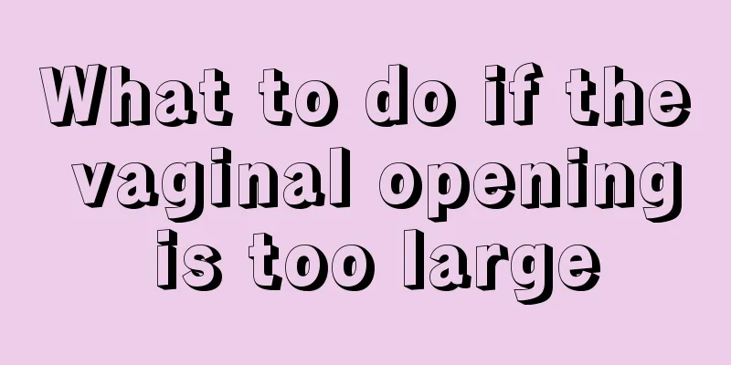 What to do if the vaginal opening is too large