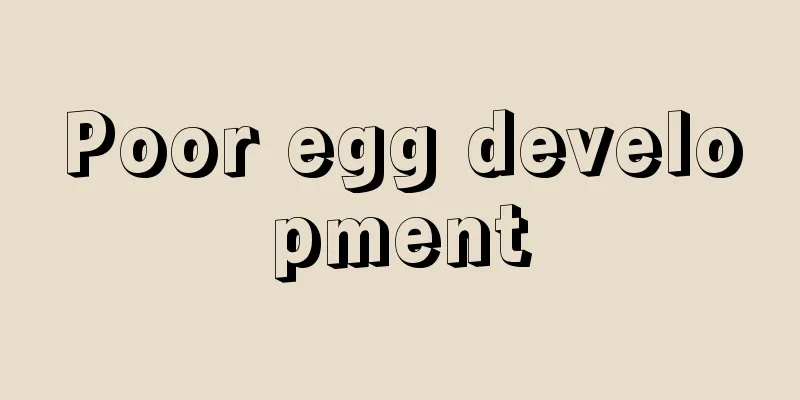 Poor egg development