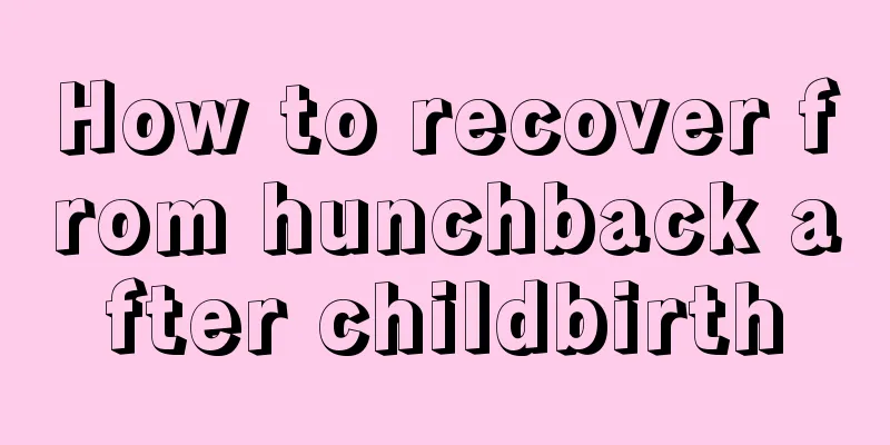 How to recover from hunchback after childbirth