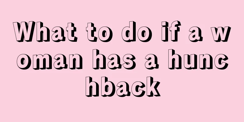 What to do if a woman has a hunchback