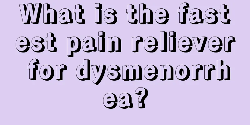 What is the fastest pain reliever for dysmenorrhea?