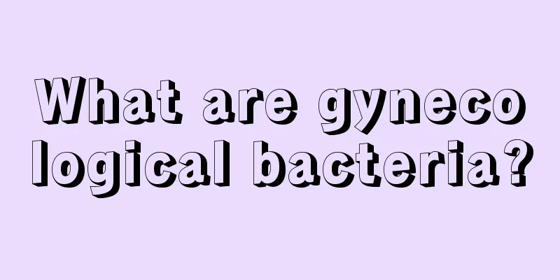 What are gynecological bacteria?