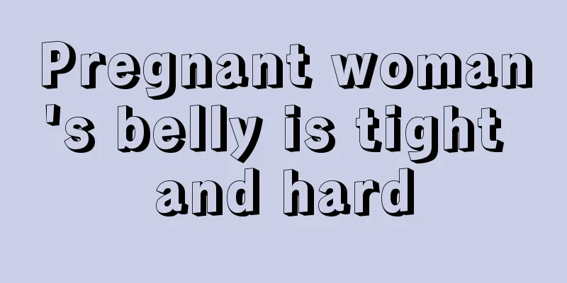 Pregnant woman's belly is tight and hard