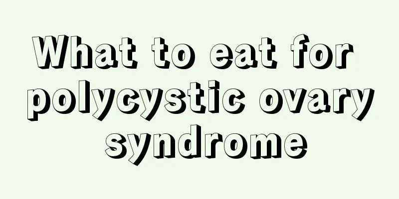 What to eat for polycystic ovary syndrome