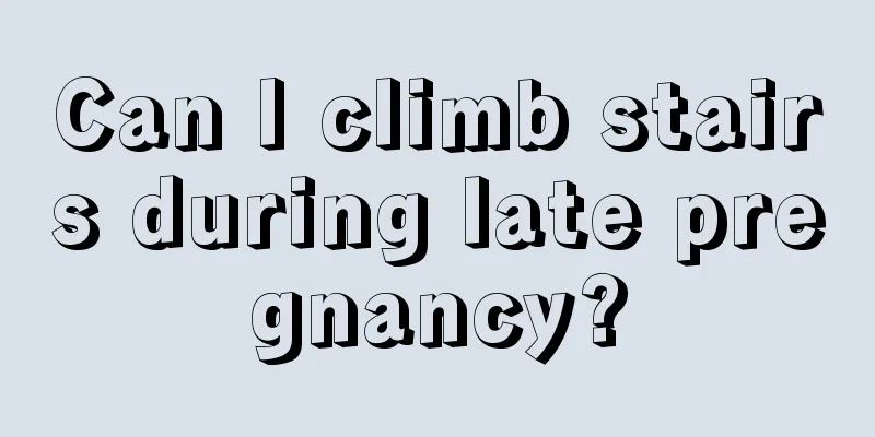 Can I climb stairs during late pregnancy?