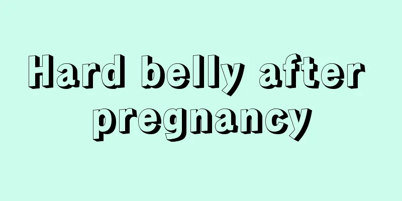 Hard belly after pregnancy