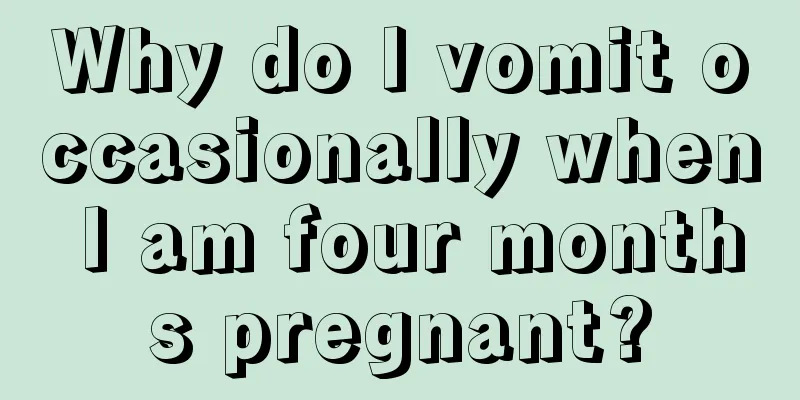 Why do I vomit occasionally when I am four months pregnant?