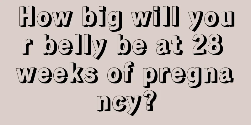 How big will your belly be at 28 weeks of pregnancy?