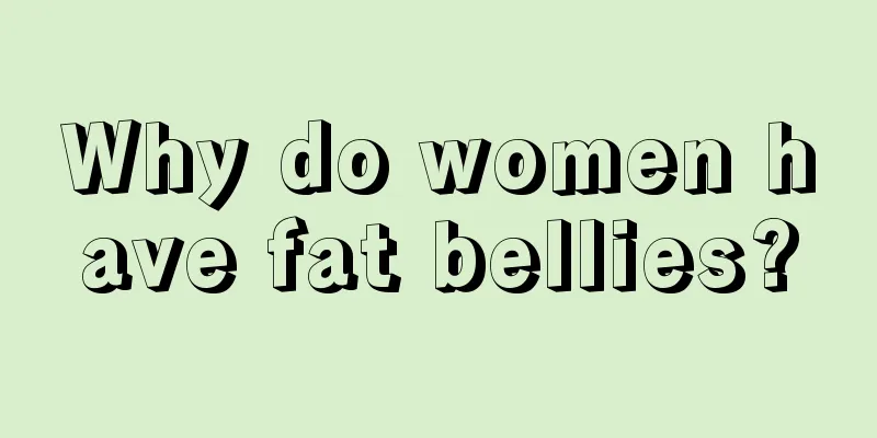 Why do women have fat bellies?