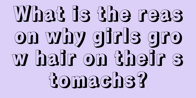 What is the reason why girls grow hair on their stomachs?