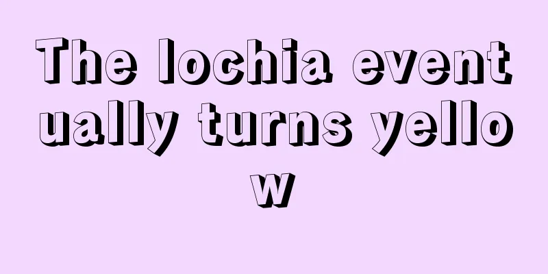 The lochia eventually turns yellow