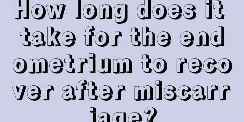 How long does it take for the endometrium to recover after miscarriage?