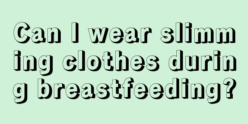 Can I wear slimming clothes during breastfeeding?