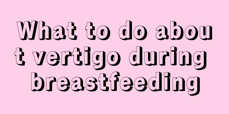 What to do about vertigo during breastfeeding