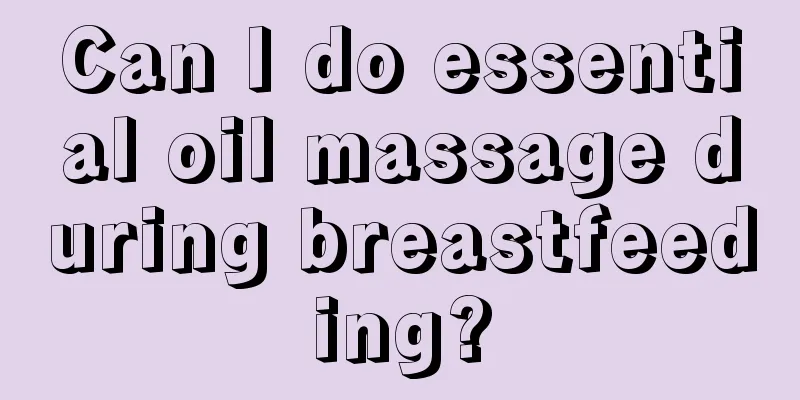 Can I do essential oil massage during breastfeeding?