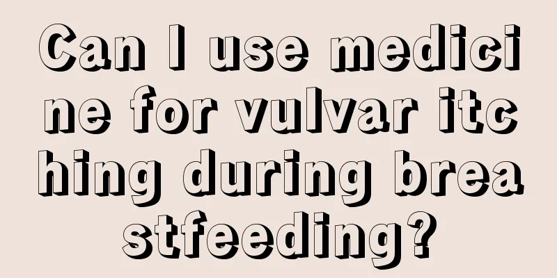 Can I use medicine for vulvar itching during breastfeeding?