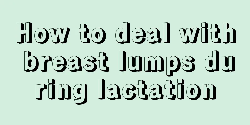 How to deal with breast lumps during lactation