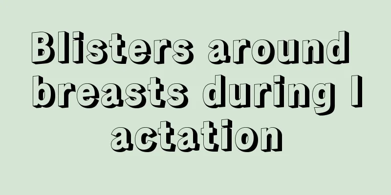 Blisters around breasts during lactation