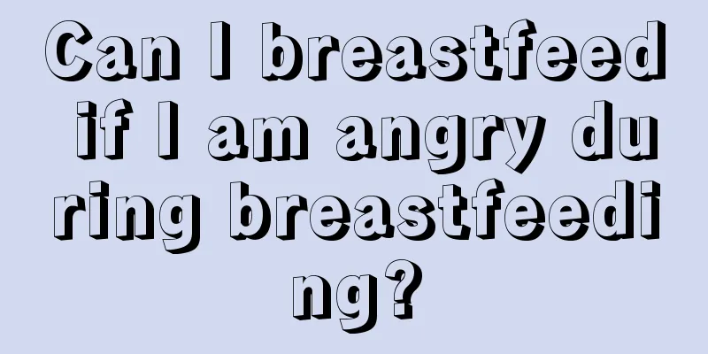 Can I breastfeed if I am angry during breastfeeding?