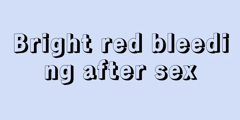 Bright red bleeding after sex