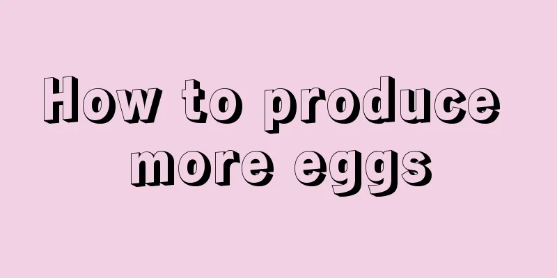 How to produce more eggs