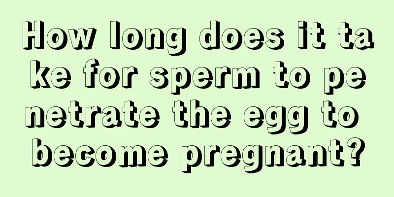 How long does it take for sperm to penetrate the egg to become pregnant?