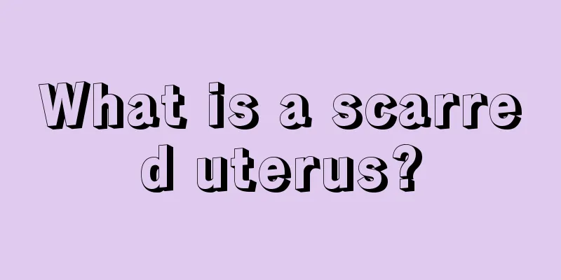 What is a scarred uterus?