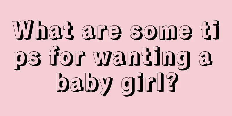 What are some tips for wanting a baby girl?