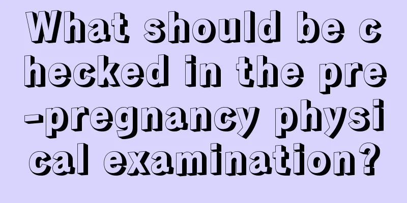 What should be checked in the pre-pregnancy physical examination?