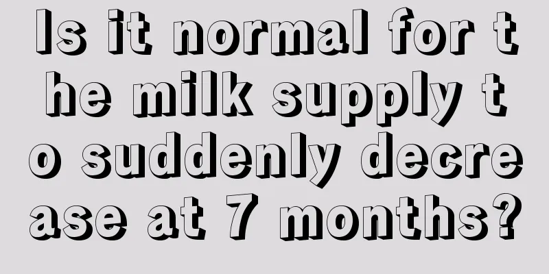 Is it normal for the milk supply to suddenly decrease at 7 months?