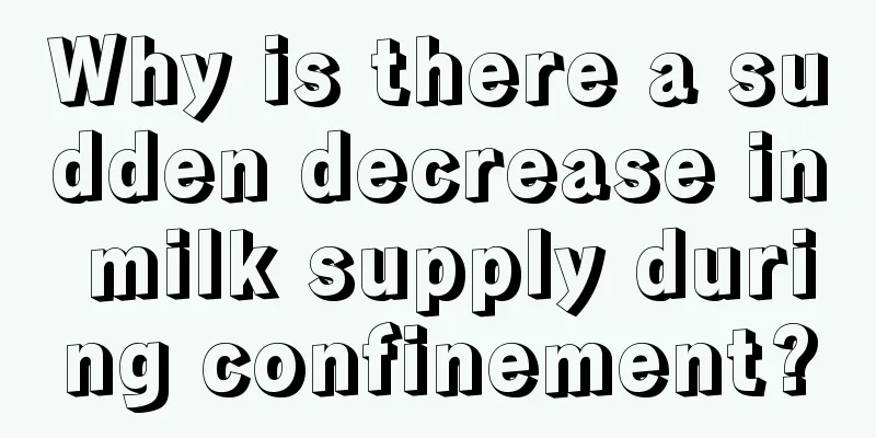 Why is there a sudden decrease in milk supply during confinement?