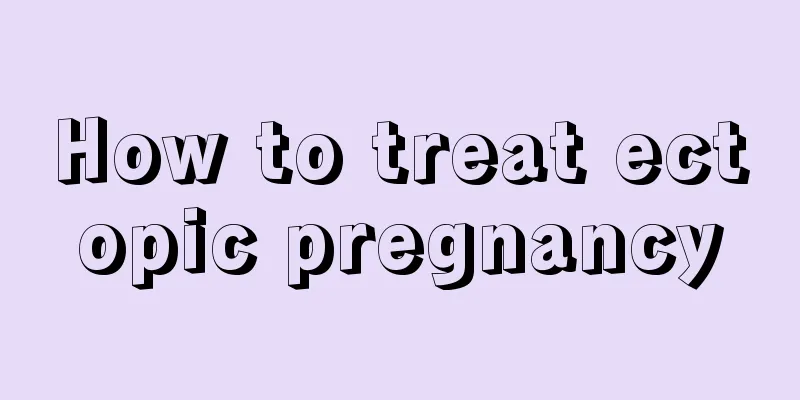 How to treat ectopic pregnancy