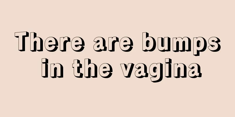 There are bumps in the vagina