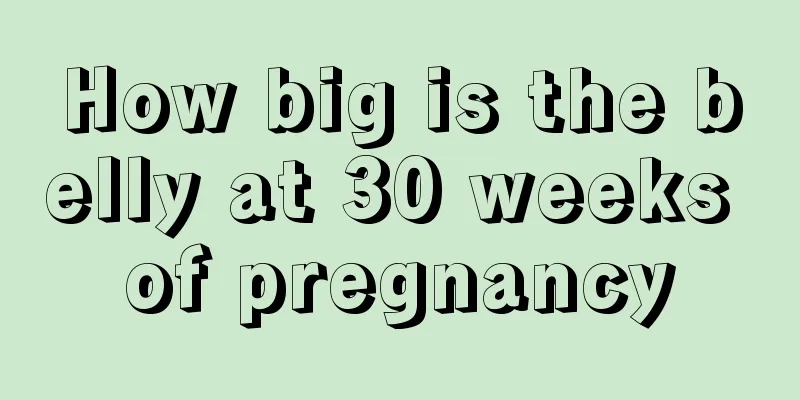 How big is the belly at 30 weeks of pregnancy