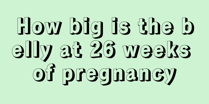 How big is the belly at 26 weeks of pregnancy