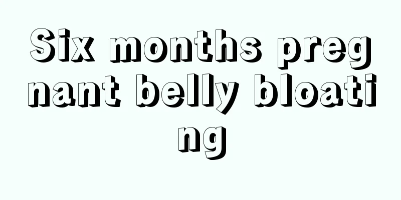 Six months pregnant belly bloating