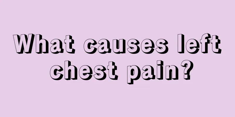 What causes left chest pain?