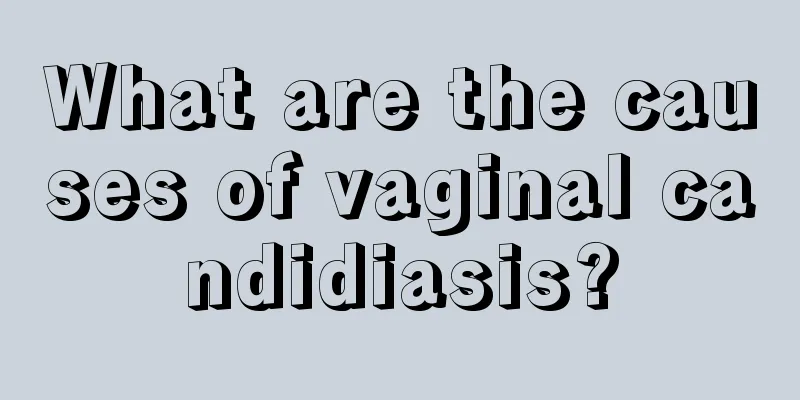 What are the causes of vaginal candidiasis?