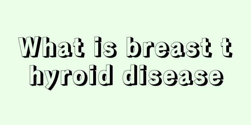 What is breast thyroid disease