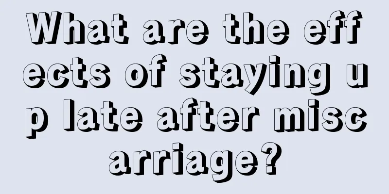 What are the effects of staying up late after miscarriage?