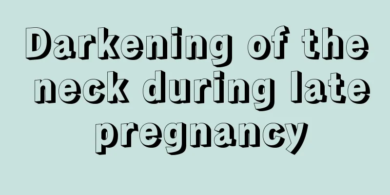 Darkening of the neck during late pregnancy