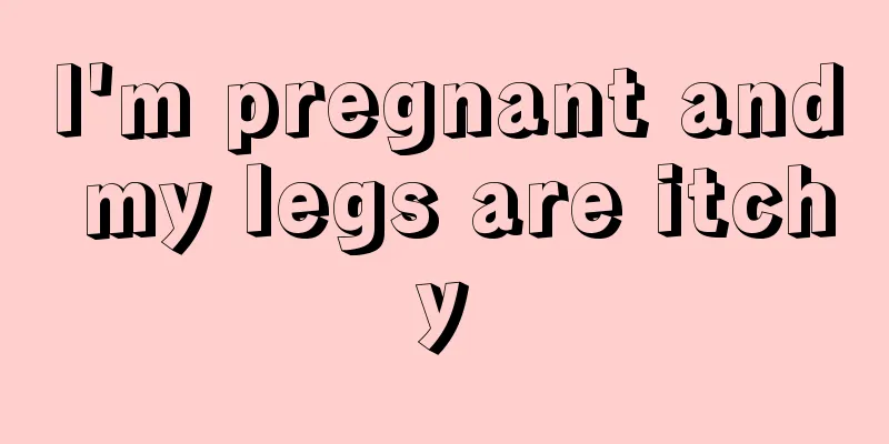 I'm pregnant and my legs are itchy