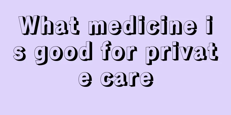 What medicine is good for private care