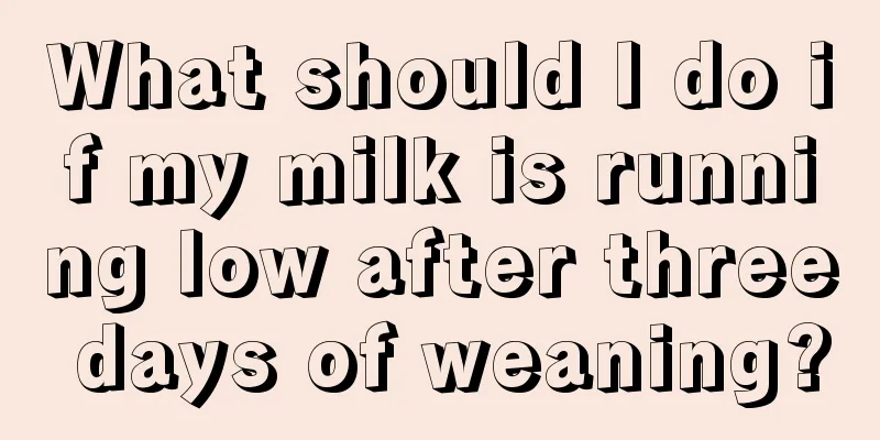 What should I do if my milk is running low after three days of weaning?