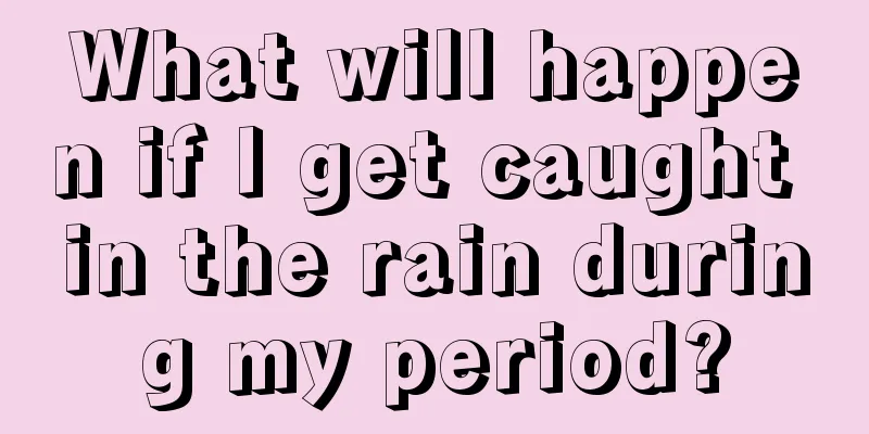 What will happen if I get caught in the rain during my period?