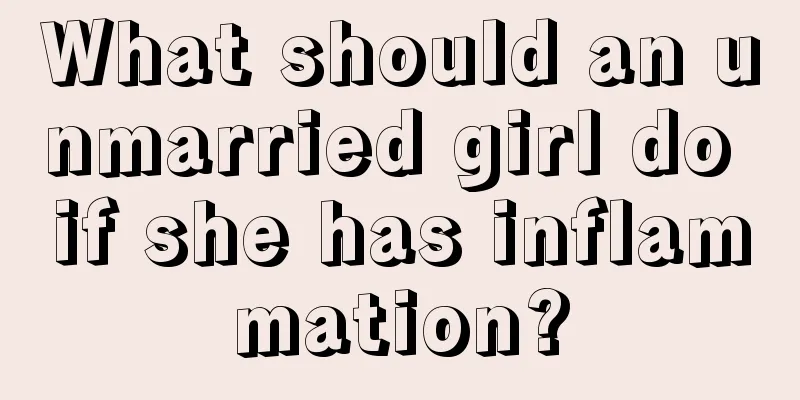 What should an unmarried girl do if she has inflammation?