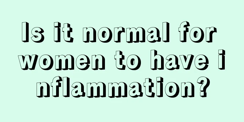 Is it normal for women to have inflammation?