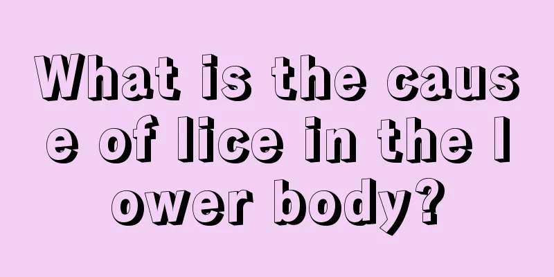 What is the cause of lice in the lower body?